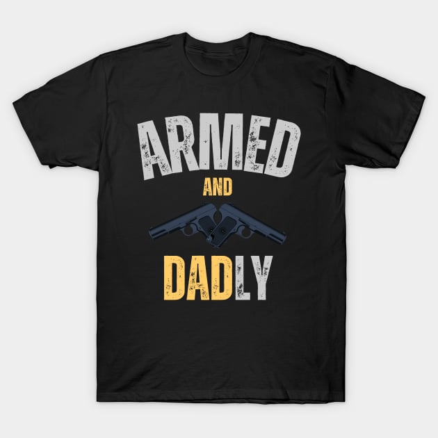Armed and Dadly Fathers Day T-Shirt by EvetStyles